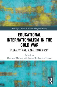 Book Cover for Educational Internationalism in the Cold War by Damiano Matasci, Raphaëlle Ruppen Coutaz