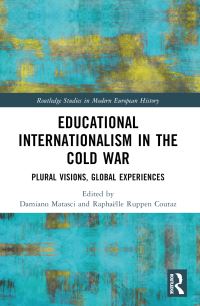 Book Cover for Educational Internationalism in the Cold War by Damiano Matasci, Raphaëlle Ruppen Coutaz