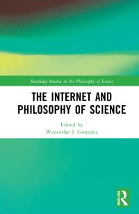 Book Cover for The Internet and Philosophy of Science by Wenceslao J Gonzalez