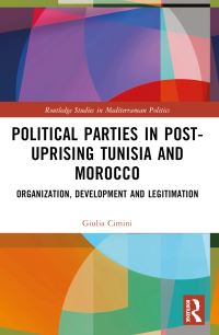 Book Cover for Political Parties in Post-Uprising Tunisia and Morocco by Giulia Cimini