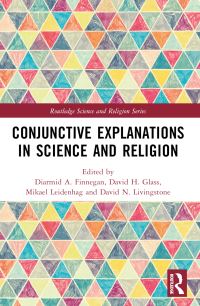 Book Cover for Conjunctive Explanations in Science and Religion by Diarmid A Finnegan, David H Glass, Mikael Leidenhag, David N Livingstone