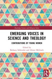 Book Cover for Emerging Voices in Science and Theology by Bethany N Sollereder, Alister E McGrath