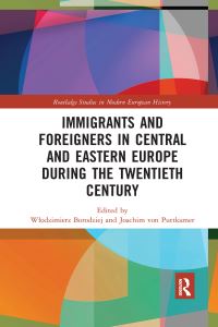Book Cover for Immigrants and Foreigners in Central and Eastern Europe During the Twentieth Century by Wlodzimierz Borodziej, Joachim von Puttkamer