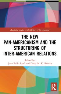 Book Cover for The New Pan-Americanism and the Structuring of Inter-American Relations by Juan Pablo Scarfi, David Sheinin