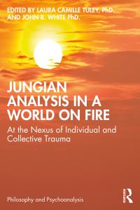 Book Cover for Jungian Analysis in a World on Fire by Laura Camille Tuley, John R White