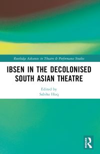 Book Cover for Ibsen in the Decolonised South Asian Theatre by Sabiha Huq, Srideep Mukherjee