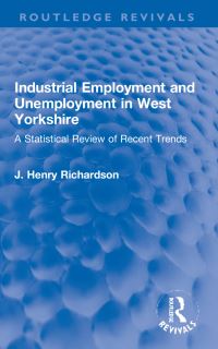 Book Cover for Industrial Employment and Unemployment in West Yorkshire by J Henry Richardson