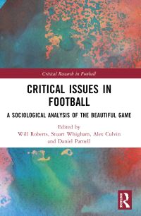 Book Cover for Critical Issues in Football by Will Roberts, Stuart Whigham, Alex Culvin, Daniel Parnell