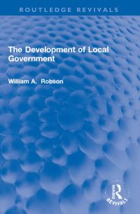 Book Cover for The Development of Local Government by William A Robson