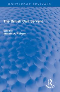 Book Cover for The British Civil Servant by William A Robson