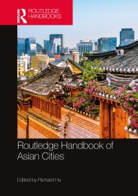 Book Cover for Routledge Handbook of Asian Cities by Richard Hu