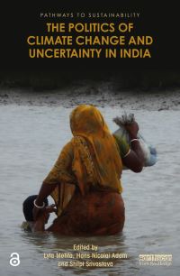 Book Cover for The Politics of Climate Change and Uncertainty in India by Lyla Mehta, Hans Nicolai Adam, Shilpi Srivastava