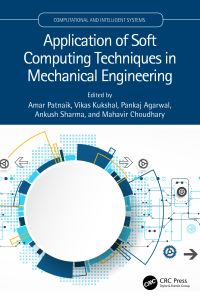 Book Cover for Application of Soft Computing Techniques in Mechanical Engineering by Amar Patnaik, Vikas Kukshal, Pankaj Agarwal, Ankush Sharma, Mahavir Choudhary