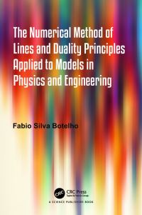 Book Cover for The Numerical Method of Lines and Duality Principles Applied to Models in Physics and Engineering by Fabio Silva Botelho