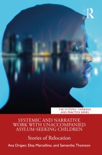 Book Cover for Systemic and Narrative Work With Unaccompanied Asylum-Seeking Children by Ana Draper, Elisa Marcellino, Samantha Thomson