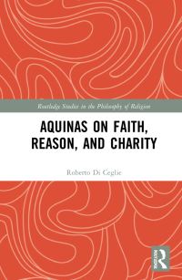 Book Cover for Aquinas on Faith, Reason, and Charity by Roberto Di Ceglie