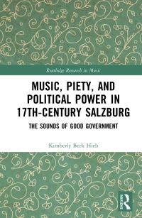 Book Cover for Music, Piety and Political Power in 17th Century Salzburg by Kimberly Beck Hieb