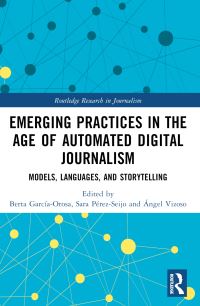 Book Cover for Emerging Practices in the Age of Automated Digital Journalism by Berta GarcíaOrosa, Sara PérezSeijo, Ángel Vizoso