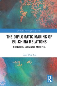 Book Cover for The Diplomatic Making of EU-China Relations by Lucie Qian Xia