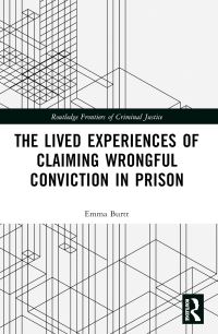 Book Cover for The Lived Experiences of Claiming Wrongful Conviction in Prison by Emma Burtt