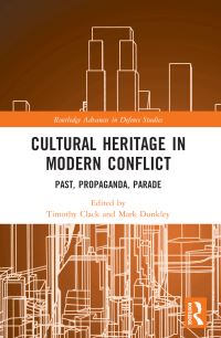 Book Cover for Cultural Heritage in Modern Conflict by Timothy Clack, Mark Dunkley
