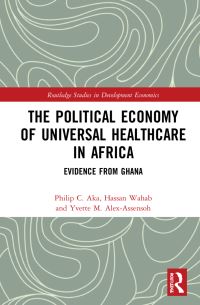 Book Cover for The Political Economy of Universal Healthcare in Africa by Philip Chukwuma Aka, Hassan Wahab, Yvette M AlexAssensoh