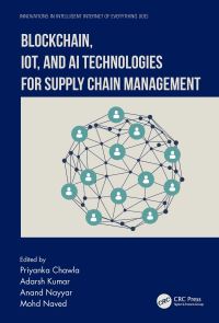 Book Cover for Blockchain, IoT and AI Technologies for Supply Chain Management by Priyanka Chawla, Adarsh Kumar, Anand Nayyar, Mohd Naved