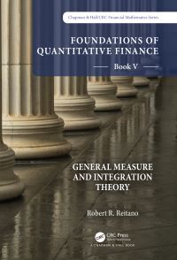 Book Cover for Foundations of Quantitative Finance. Book V General Measure and Integration Theory by Robert R. Reitano