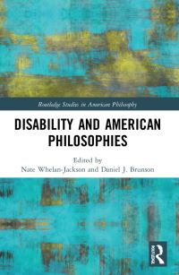 Book Cover for Disability and American Philosophies by Nate WhelanJackson, Daniel J Brunson
