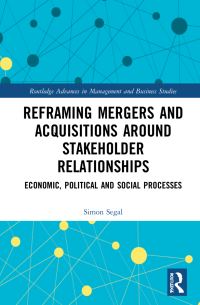 Book Cover for Reframing Mergers and Acquisitions Around Stakeholder Relationships by Simon Segal, James Guthrie, John Dumay