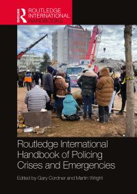 Book Cover for Routledge International Handbook of Policing Crises and Emergencies by Gary W Cordner, Martin Wright
