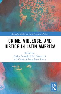 Book Cover for Crime, Violence, and Justice in Latin America by Carlos Solar, Carlos A Pérez Ricart