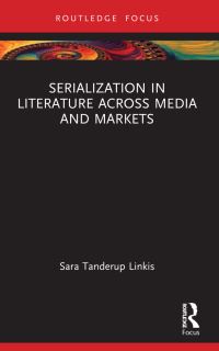 Book Cover for Serialization in Literature Across Media and Markets by Sara Tanderup Linkis