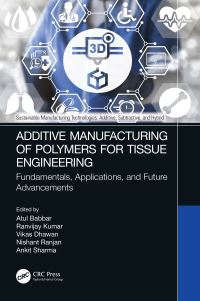 Book Cover for Additive Manufacturing of Polymers for Tissue Engineering by Atul Babbar, Ranvijay Kumar, Vikas Dhawan, Nishant Ranjan, Ankit Sharma
