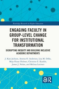 Book Cover for Engaging Faculty in Group-Level Change for Institutional Transformation by J Kasi Jackson, Amena O Anderson, Lisa M Dilks, Maja Husar Holmes, Christine E Kunkle, James J Nolan, Melissa Latimer