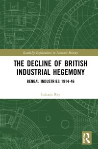 Book Cover for The Decline of British Industrial Hegemony by Indrajit Ray