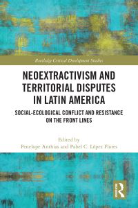 Book Cover for Neoextractivism and Territorial Disputes in Latin America by Pabel C LópezFlores, Penelope Anthias