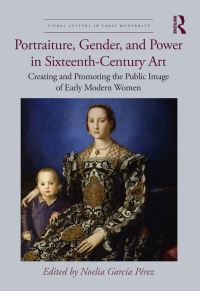 Book Cover for Portraiture, Gender and Power in Sixteenth-Century Art by Noelia García Pérez