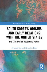 Book Cover for South Korea's Origins and Early Relations With the United States by Hyeonji Cha, Hyun Jin Kim