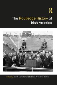 Book Cover for The Routledge History of Irish America by Cian T McMahon, Kathleen CostelloSullivan