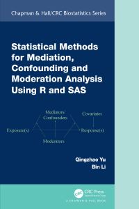Book Cover for Statistical Methods for Mediation, Confounding and Moderation Analysis Using R and SAS by Qingzhao Yu, Bin Li