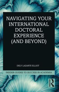Book Cover for Navigating Your International Doctoral Experience (And Beyond) by Dely L Elliot