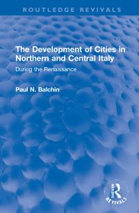 Book Cover for The Development of Cities in Northern and Central Italy During the Renaissance by Paul N Balchin