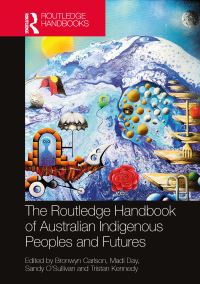 Book Cover for The Routledge Handbook of Australian Indigenous Peoples and Futures by Bronwyn Carlson, Madi Day, Sandy OSullivan, Tristan Kennedy