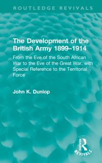 Book Cover for The Development of the British Army 1899-1914 by John K Dunlop