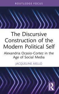 Book Cover for The Discursive Construction of the Modern Political Self by Jacqueline Aiello