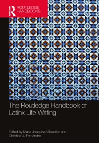 Book Cover for The Routledge Handbook of Latinx Life Writing by María Joaquina Villaseñor, Christine Jessica Fernandez