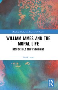 Book Cover for William James and the Moral Life by Todd Lekan