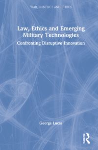 Book Cover for Law, Ethics and Emerging Military Technologies by George R Lucas