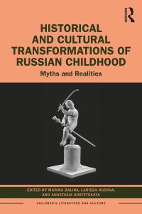 Book Cover for Historical and Cultural Transformations of Russian Childhood by Marina Balina, Larissa Rudova, Anastasia Kostetskaya